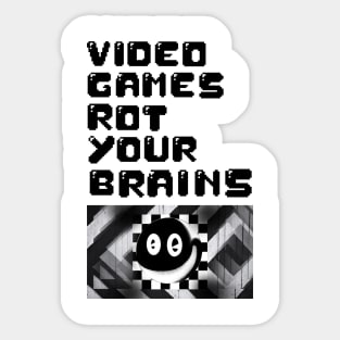 video games rot your brains Sticker